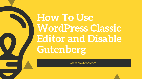 How To Use WordPress Classic Editor and Disable Gutenberg